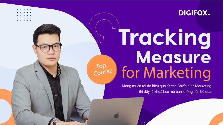 Khoá học Tracking, đo lường và báo cáo trong Digital Marketing
